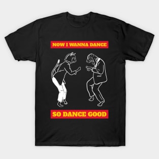 Now i wanna dance T-Shirt